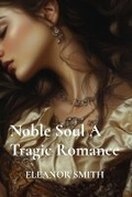 Cover: Noble Soul A Tragic Romance - ELEANOR SMITH