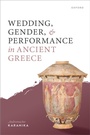 Cover: Wedding, Gender, and Performance in Ancient Greece - OUP eBook