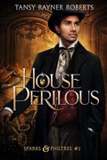 Cover: House Perilous (Sparks and Philtres, #2) - Tansy Rayner Roberts