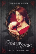 Cover: Teacup Magic: The First Collection - Tansy Rayner Roberts