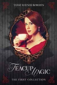 Enlarge image Cover: Teacup Magic: The First Collection - Tansy Rayner Roberts