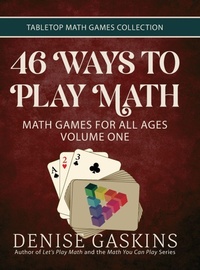 Enlarge image Cover: 46 Ways to Play Math - Tabletop Academy Press