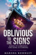 Cover: Oblivious To The Signs: When It's Obvious The King Is Coming (End Times Armor, #3) - Drezhn Publishing LLC
