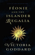 Cover: Feonie and the Islander Regalia (Lays of the Hearth-Fire) - Victoria Goddard
