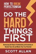 Cover: Do the Hard Things First: How to Break Perfectionism - Scott Allan Publishing