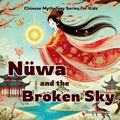 Cover: Nuewa and the Broken Sky - Yue Chang