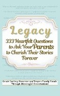 Cover: Legacy 333 Heartfelt Questions to Ask Your Parents to Cherish Their Stories Forever - Aria Capri International Inc.