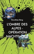 Cover: L'Ombre des Alpes - Op&eacute;ration Nachtfalter - BoD - Books on Demand