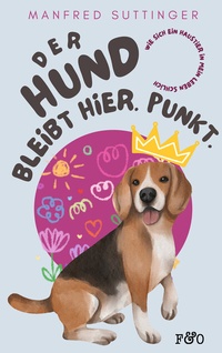 Abbildung von: Der Hund bleibt hier. Punkt. - FRED & OTTO - Der Hundeverlag
