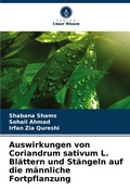 Cover: Auswirkungen von Coriandrum sativum L. Blaettern und Staengeln auf die maennliche Fortpflanzung - Verlag Unser Wissen