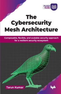 Enlarge image Cover: The Cybersecurity Mesh Architecture - BPB Publications