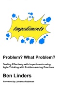Cover: Problem? What Problem? - Dealing Effectively with Impediments using Agile Thinking with Problem-solving Practices - Ben Linders
