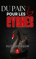 Cover: Du pain pour les cygnes - Le Lys Bleu &Eacute;ditions