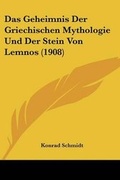 Cover: Das Geheimnis Der Griechischen Mythologie Und Der Stein Von Lemnos (1908) - Kessinger Publishing