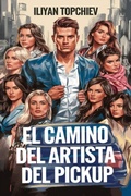 Cover: El Camino del Artista del Pickup (pickup artist) - Iliyan Topchiev