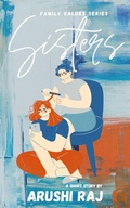Cover: Sisters (Family Values, #2) - Arushi Raj