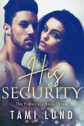 Cover: His Security (The Protectors, #3) - Tami Lund