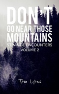 Cover: Don't Go Near Those Mountains: Strange Encounters, Volume 2 - Tom Lyons Books