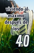 Cover: Viviendo al m&aacute;ximo despu&eacute;s de los 40 - Armando