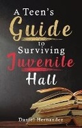 Cover: A Teen's Guide to Surviving Juvenile Hall - PageTurner Press and Media