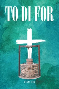 Enlarge image Cover: To Di For - Christian Faith Publishing, Inc.