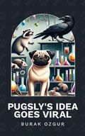 Cover: Pugsly's Idea Goes Viral - Your Book Angel