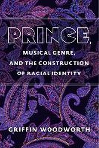 Enlarge image Cover: Prince, Musical Genre, and the Construction of Racial Identity - The University of Michigan Press