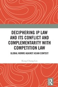 Cover: Deciphering IP Law and Its Conflict and Complementarity with Competition Law - Routledge