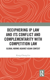 Abbildung von: Deciphering IP Law and Its Conflict and Complementarity with Competition Law - Routledge