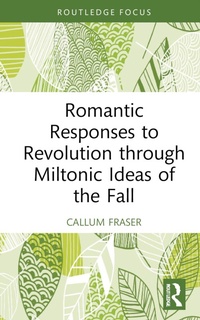 Abbildung von: Romantic Responses to Revolution through Miltonic Ideas of the Fall - Routledge