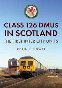 Enlarge image Cover: Class 126 DMUs in Scotland - Amberley Publishing
