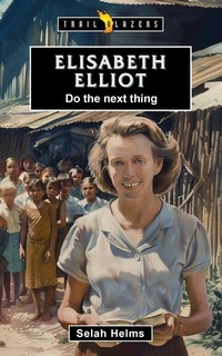 Enlarge image Cover: Elisabeth Elliot: Do the Next Thing - Christian Focus 4Kids
