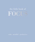 Cover: The Little Book of Focus - Quadrille Publishing Ltd