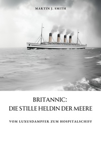 Abbildung von: Britannic:  Die stille Heldin der Meere - tredition