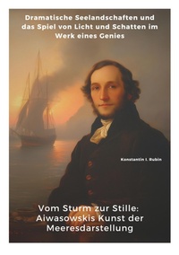 Abbildung von: Vom Sturm zur Stille:  Aiwasowskis Kunst der  Meeresdarstellung - tredition
