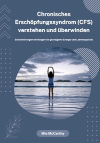 Abbildung von: Chronisches Erschöpfungssyndrom (CFS) verstehen und überwinden: Schlafstörungen bewältigen für gesteigerte Energie und Lebensqualität - tredition