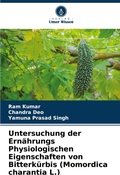 Cover: Untersuchung der Ernaehrungs Physiologischen Eigenschaften von Bitterkuerbis (Momordica charantia L.) - Verlag Unser Wissen