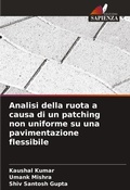Cover: Analisi della ruota a causa di un patching non uniforme su una pavimentazione flessibile - Edizioni Sapienza