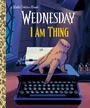 Cover: I Am Thing (Wednesday) - Golden Books Publishing Company, Inc.