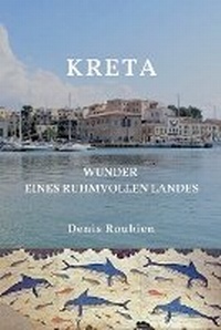 Abbildung von: Kreta. Wunder eines ruhmvollen Landes - Denis Roubien