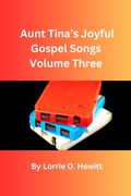 Cover: Aunt Tina's Joyful Gospel Songs Volume Three (Aunt Tina's Joyful Gospel Songs Volume One, #3) - Lorrie O. Hewitt