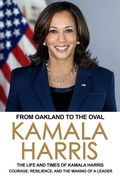 Cover: From Oakland to the Oval: The Life and Times of Kamala Harris (Politics & Government Series, #1) - Rodger Knowles