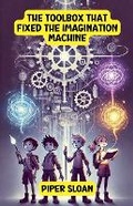 Cover: The Toolbox That Fixed the Imagination Machine - Good Child Bookstore