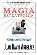 Cover: Magia Estrategica - Lecciones de Magia e Ilusionismo Aplicadas al Mundo de Los Negocios, El Liderazgo, El Servicio al Cliente, La Innovacion y la Vida en General - Juan David Arbelaez