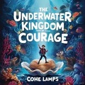 Cover: Underwater Kingdom of Courage - Brilliant Brains Publishing