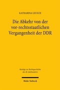 Cover: Die Abkehr von der vor-rechtsstaatlichen Vergangenheit der DDR - Mohr Siebeck