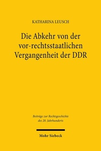 Abbildung von: Die Abkehr von der vor-rechtsstaatlichen Vergangenheit der DDR - Mohr Siebeck