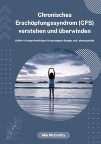 Abbildung von: Chronisches Erschöpfungssyndrom (CFS) verstehen und überwinden: Schlafstörungen bewältigen für gesteigerte Energie und Lebensqualität - tredition