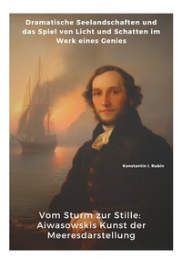 Abbildung von: Vom Sturm zur Stille: Aiwasowskis Kunst der Meeresdarstellung - tredition