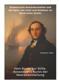 Abbildung von: Vom Sturm zur Stille: Aiwasowskis Kunst der Meeresdarstellung - tredition